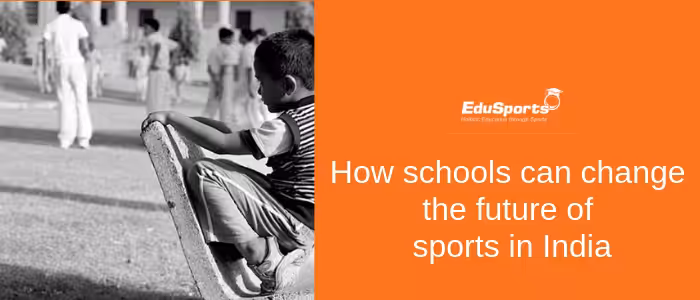 How-schools-can-change-the-future-of-sports-in-India