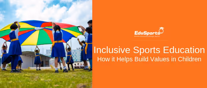 Inclusive-Sports-Education-–-How-it-Helps-Build-Values-in-Children